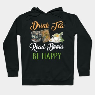 Drink Tea Read Books Be Happy T-shirt Geeky Book Worm Hoodie